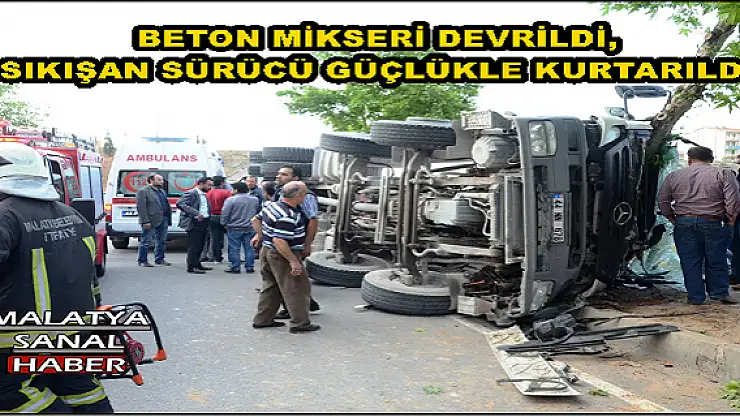 MALATYA'DA BETON MİKSERİ DEVRİLDİ