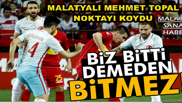 MALATYALI MEHMET TOPAL SON NOKTAYI KOYDU
