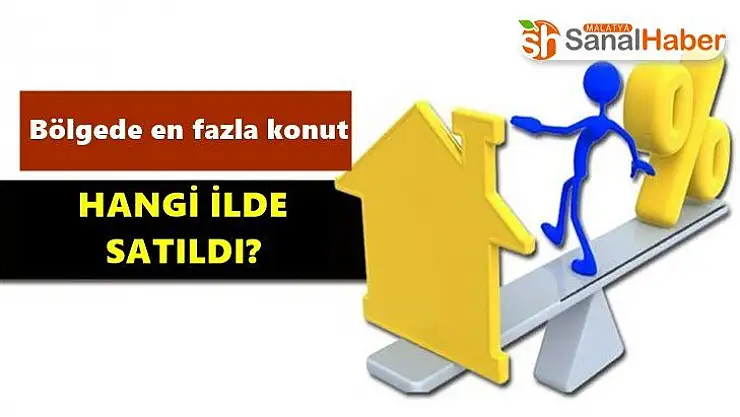 Bölgede en fazla konut hangi ilde satıldı?