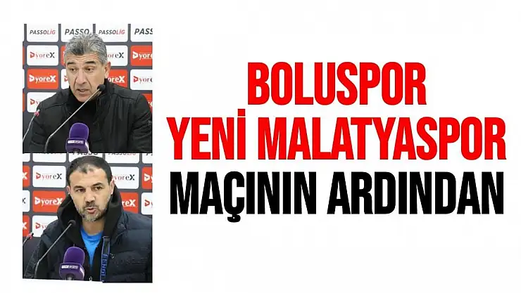 Boluspor - Yeni Malatyaspor maçının ardından