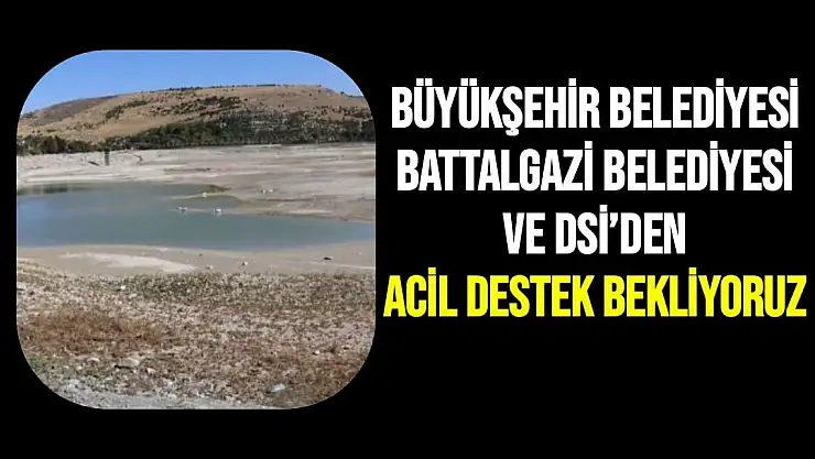 Büyükşehir Belediyesi, Battalgazi Belediyesi ve DSİ´den acil destek bekliyoruz