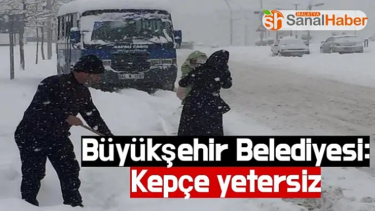 Büyükşehir Belediyesi Kepçe yetersiz