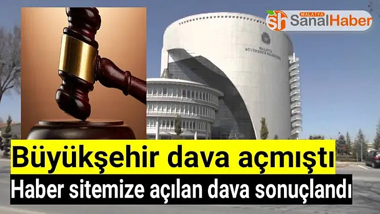 Büyükşehir dava açmıştı, Haber sitemize açılan dava sonuçlandı