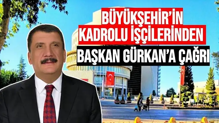 Büyükşehir´in kadrolu işçilerinden Başkan Gürkan´a çağrı