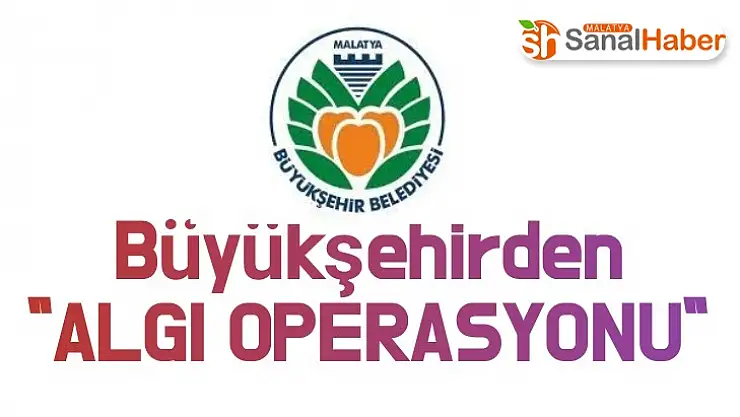Büyükşehirden `Algı Operasyonu´