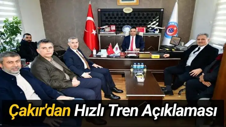 Çakır'dan Hızlı Tren Açıklaması