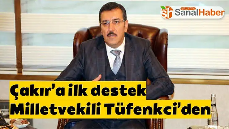 Çakır´a ilk destek Milletvekili Tüfenkci´den