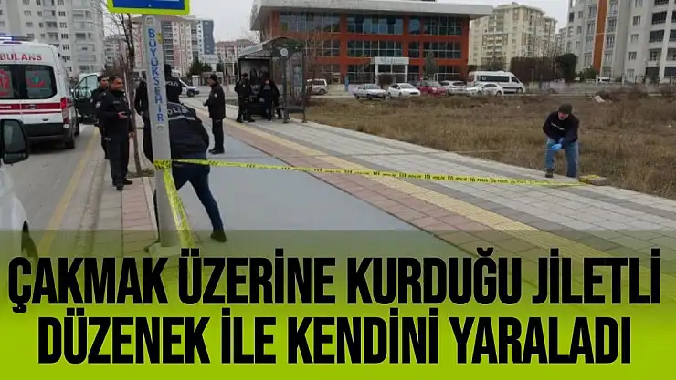 Çakmak üzerine kurduğu jiletli düzenek ile kendini yaraladı