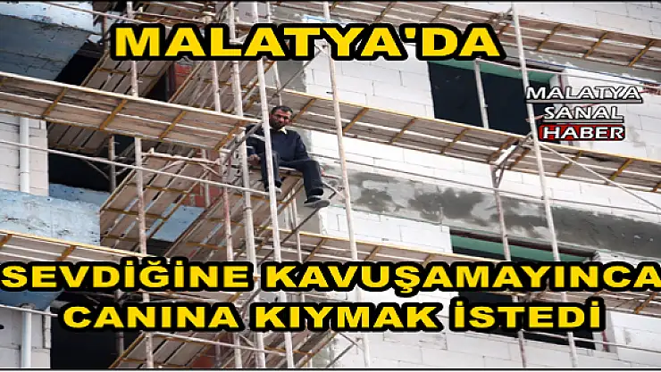 MALATYA'DA SEVDİĞİNE KAVUŞAMAYINCA CANINA KIYMAK İSTEDİ