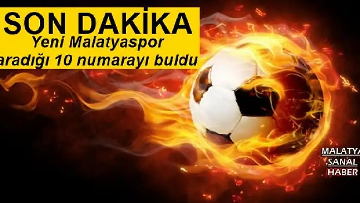 Yeni Malatyaspor, aradığı 10 numarayı buldu