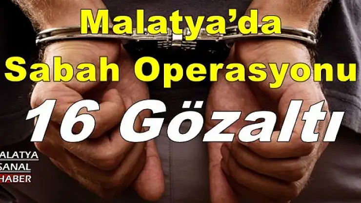 Malatya´da Sabah Operasyonu