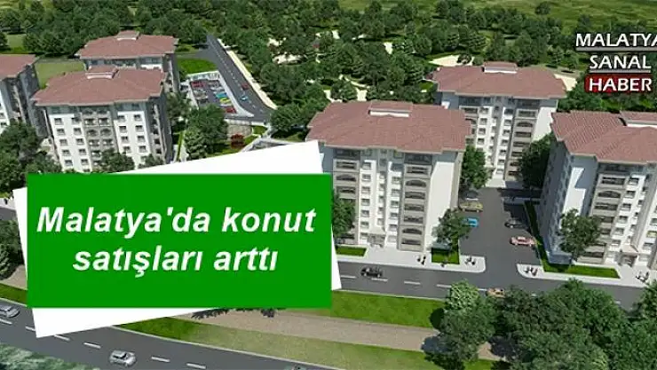Malatya'da konut satışları arttı