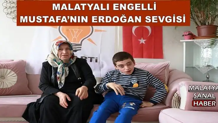  MALATYALI ENGELLİ MUSTAFA´NIN ERDOĞAN SEVGİSİ