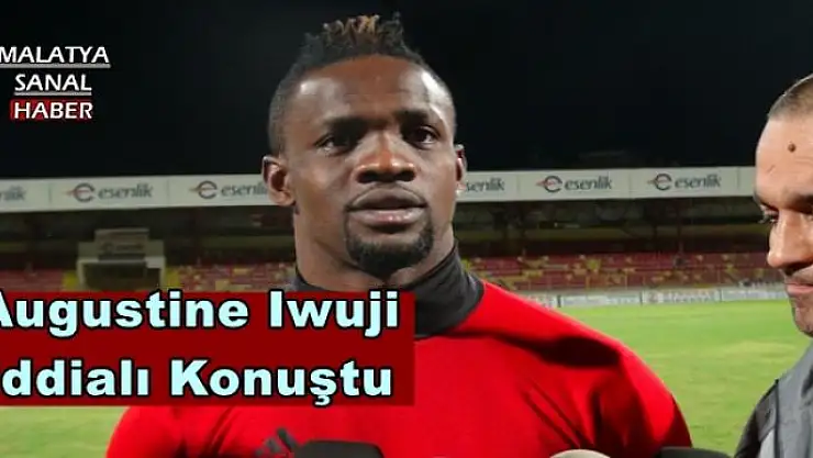 Augustine Iwuji İddialı Konuştu