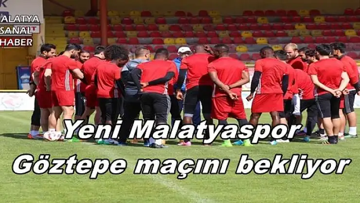 Yeni Malatyaspor Göztepe maçını bekliyor
