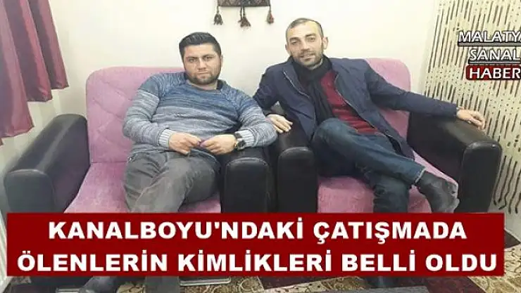 KANALBOYU'NDAKİ ÇATIŞMADA ÖLENLERİN KİMLİKLERİ BELLİ OLDU