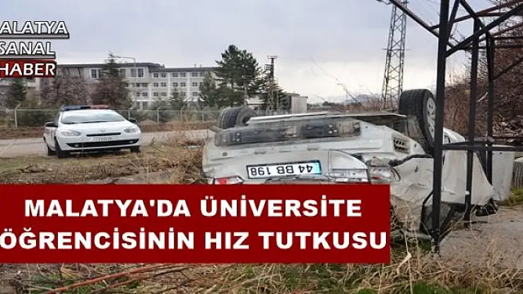 MALATYA'DA ÜNİVERSİTE ÖĞRENCİSİNİN HIZ TUTKUSU