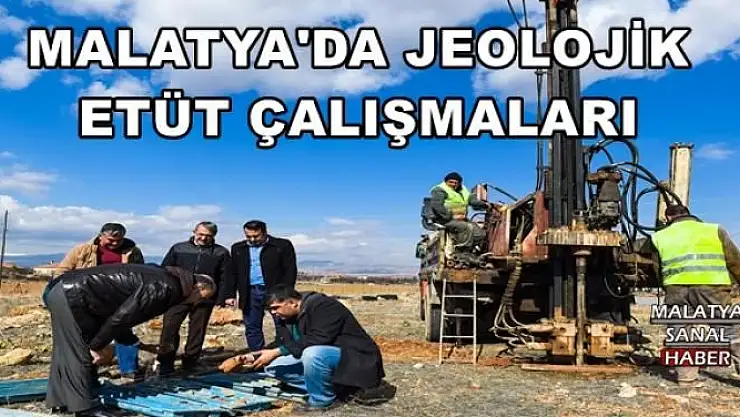 MALATYA'DA JEOLOJİK ETÜT ÇALIŞMALARI