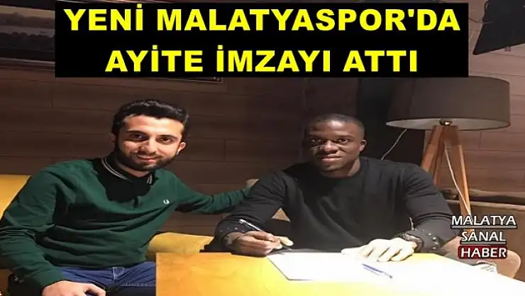 YENİ MALATYASPOR'DA AYİTE İMZAYI ATTI