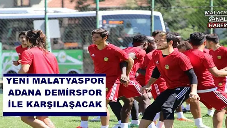 YENİ MALATYASPOR ADANA DEMİRSPOR İLE KARŞILAŞACAK 
