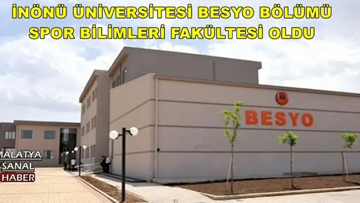 İNÖNÜ ÜNİVERSİTESİ BESYO BÖLÜMÜ SPOR BİLİMLERİ FAKÜLTESİ OLDU