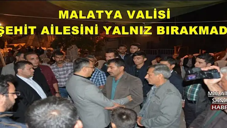 MALATYA VALİSİ ŞEHİT AİLESİNİ YALNIZ BIRAKMADI