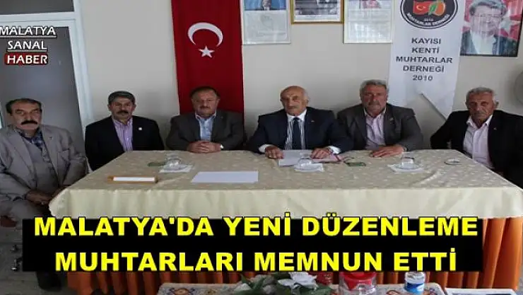 MALATYA'DA YENİ DÜZENLEME MUHTARLARI MEMNUN ETTİ 