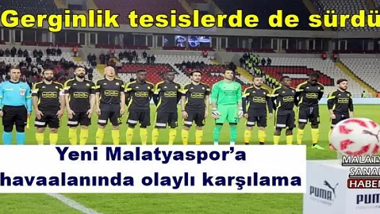 Yeni Malatyaspor´a havaalanında olaylı karşılama
