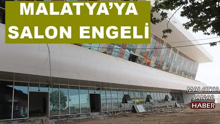 MALATYA´YA SALON ENGELİ