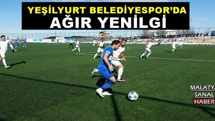 YEŞİLYURT BELEDİYESPOR´DA AĞIR YENİLGİ