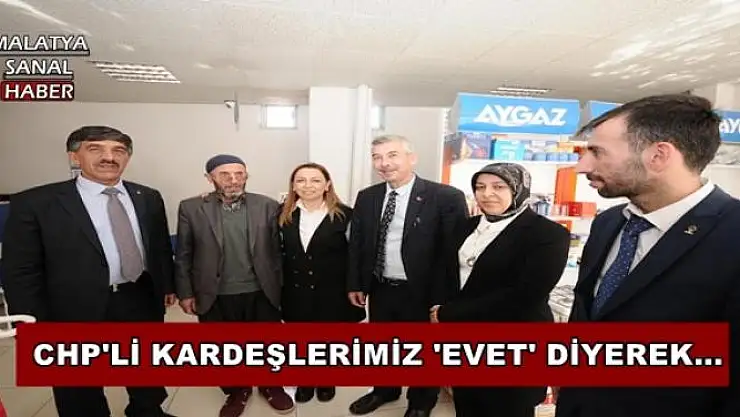CHP'Lİ KARDEŞLERİMİZ 'EVET' DİYEREK...