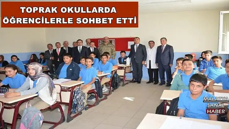 TOPRAK OKULLARDA  ÖĞRENCİLERLE SOHBET ETTİ