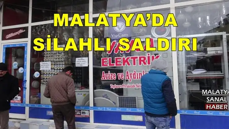 MALATYA´DA SİLAHLI SALDIRI