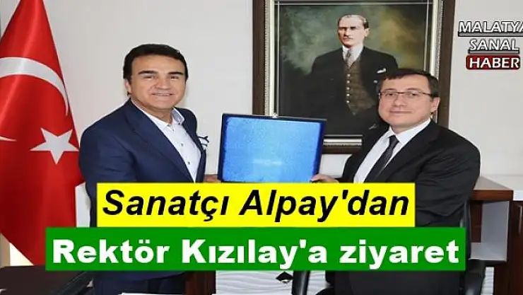 Sanatçı Alpay'dan Rektör Kızılay'a ziyaret
