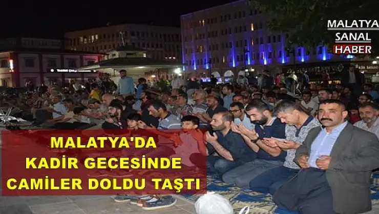 MALATYA'DA KADİR GECESİNDE CAMİLER DOLDU TAŞTI