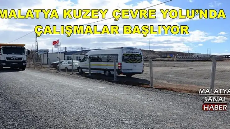 MALATYA KUZEY ÇEVRE YOLU´NDA ÇALIŞMALAR BAŞLIYOR