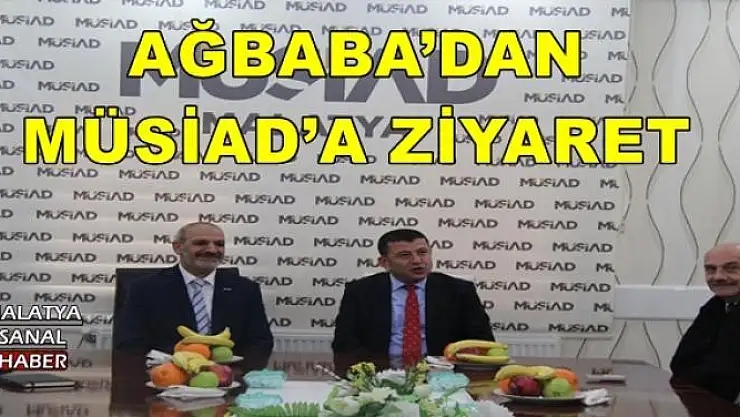 AĞBABA´DAN MÜSİAD´A ZİYARET