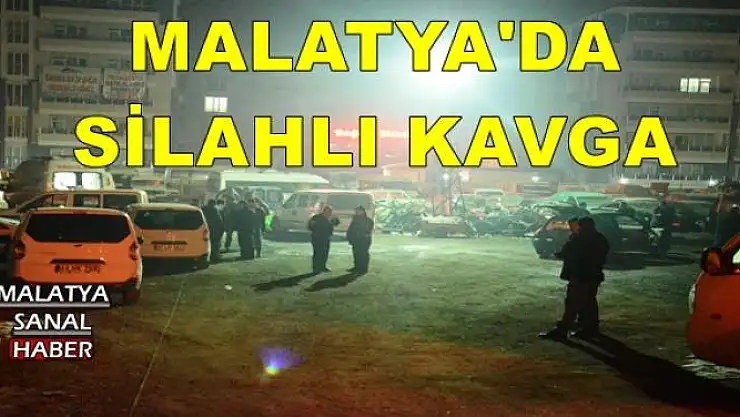 MALATYA'DA SİLAHLI KAVGA