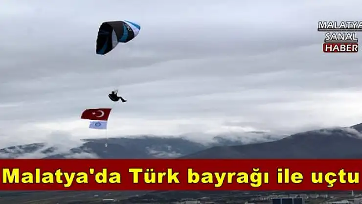 Malatya'da Türk bayrağı ile uçtu