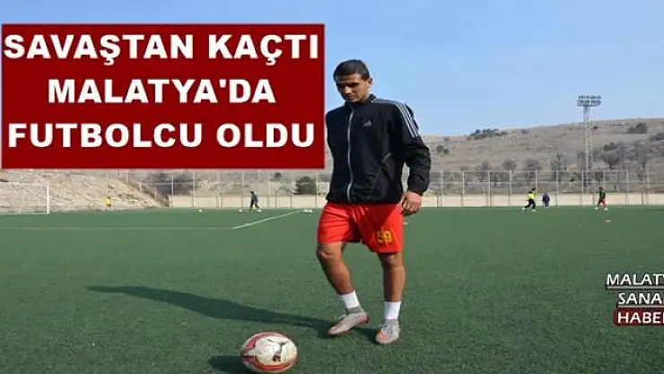 SAVAŞTAN KAÇTI MALATYA'DA FUTBOLCU OLDU