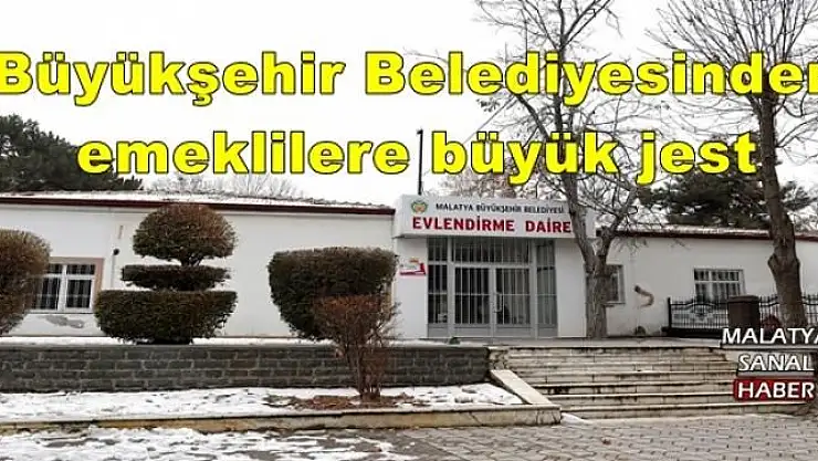 Büyükşehir Belediyesinden emeklilere büyük jest