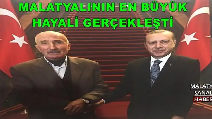 MALATYALININ EN BÜYÜK HAYALİ GERÇEKLEŞTİ