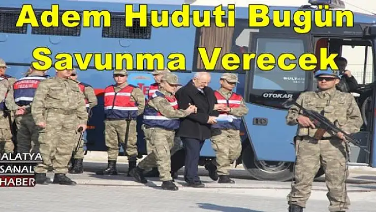 Adem Huduti Bugün Savunma Verecek