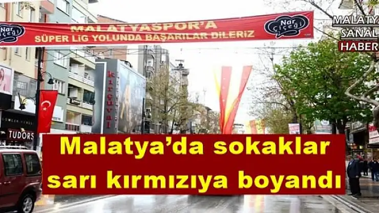 Malatya´da sokaklar sarı kırmızıya boyandı