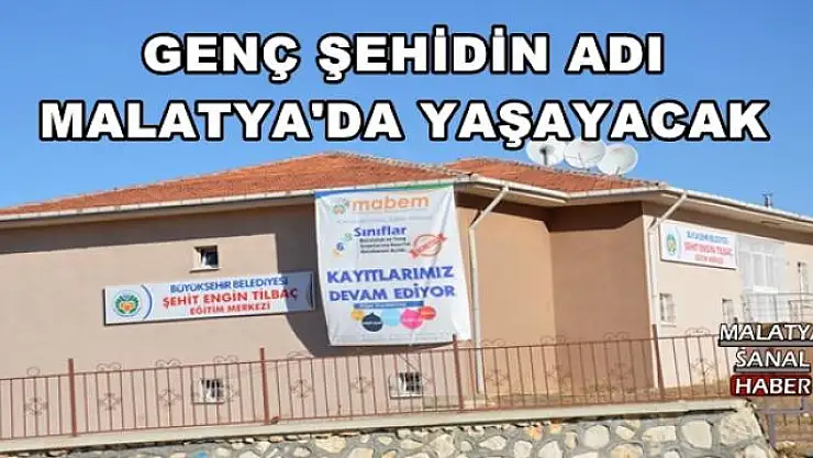 GENÇ ŞEHİDİN ADI MALATYA'DA YAŞAYACAK