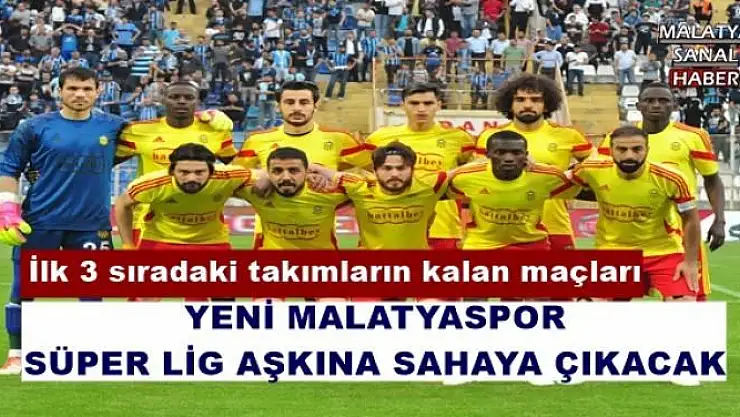 YENİ MALATYASPOR SÜPER LİG AŞKINA SAHAYA ÇIKACAK