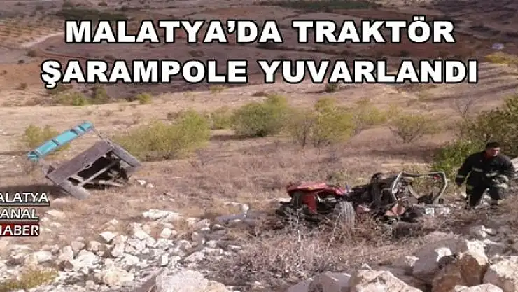 MALATYA´DA TRAKTÖR ŞARAMPOLE YUVARLANDI