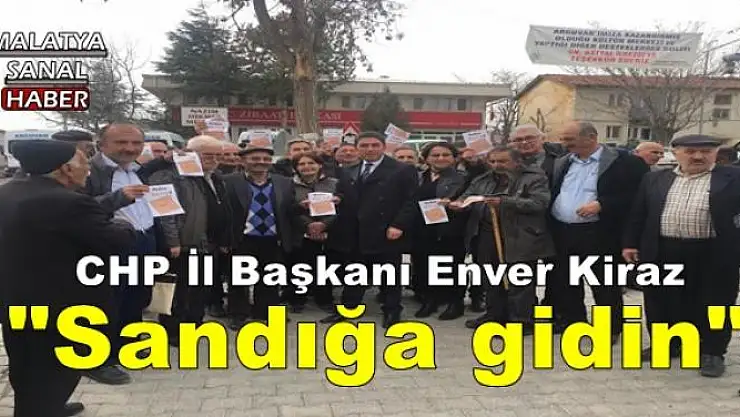 'CHP İl Başkanı Enver Kiraz ''Sandığa gidin'''