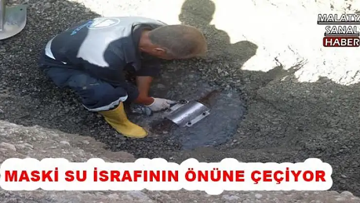 MASKİ SU İSRAFININ ÖNÜNE ÇEÇİYOR