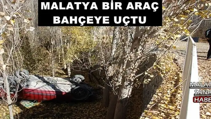 MALATYA BİR ARAÇ BAHÇEYE UÇTU